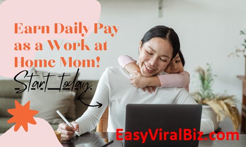 Earn Daily Pay as a Work at Home Mom!